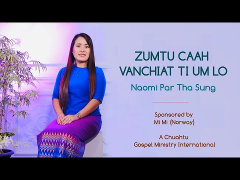 ZUMTU CAAH VANCHIAT TI UM LO - Naomi Par Tha Sung (Official Music Video)