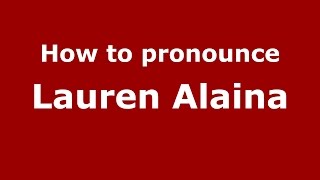 How to pronounce Lauren Alaina