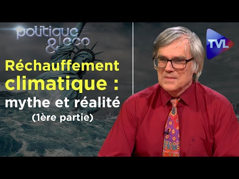 Réchauffement climatique : mythe et réalité (1ère partie) - Politique \u0026 Eco n°247 - TVL