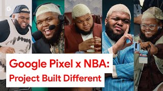 Google Pixel x NBA: Project Built Different