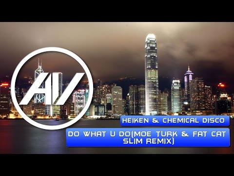 Heiken & Chemical Disco - Do What U Do (Moe Turk & Fat Cat Slim Remix)