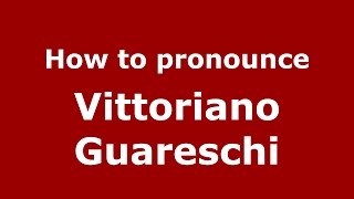 How to pronounce Vittoriano Guareschi
