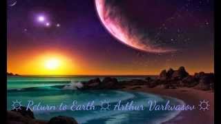 Return to Earth ڰۣڿڰۣ ♥ ڰۣڿڰۣ ARTHUR VARKVASOV