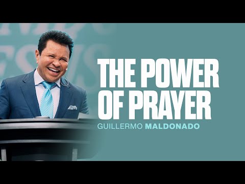 The Power of Prayer | Guillermo Maldonado | Sunday Sermon
