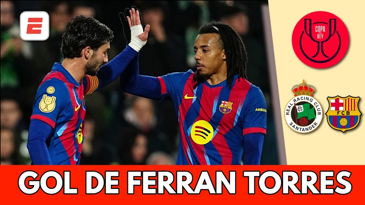 Ferran Torres rompe el cero y pone arriba 1-0 al  Barcelona ante Racing de Santander | Copa del Rey