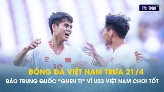 Bóng đá VN trưa 21/4: Trung Quốc ghen tị với U23 VN, Minh Khoa đặt mục tiêu 3đ trận gặp Uzbekistan