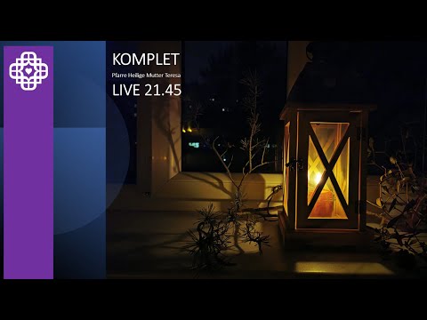 KOMPLET -  Fr, 9. Dezember,  21.45 Uhr - LIVE (Abendgebet der Pfarre Heilige Mutter Teresa, Wien)