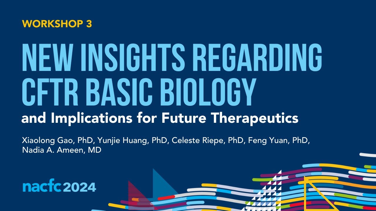 NACFC 2024 | W03: New Insights Regarding CFTR Basic Biology and Implications for Future Therapeutics