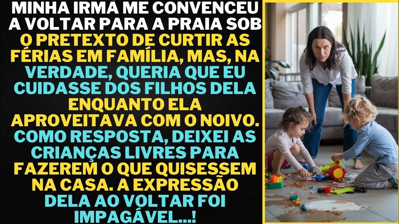 Minha irmã me convenceu a voltar para a praia sob o pretexto de curtir as férias em família, mas...
