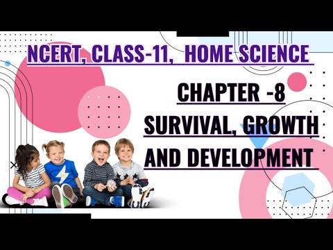 Survival, Growth and Development || Chapter-8 ||Class-11 || Home science || NCERT