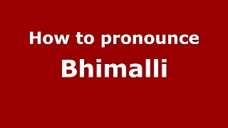 How to pronounce Bhimalli