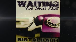 Bigtalkahh - Waiting For Your Call