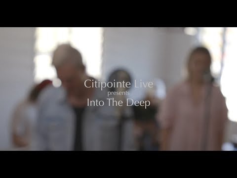 Into The Deep (Acoustic) - Citipointe Worship