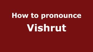 How to pronounce Vishrut
