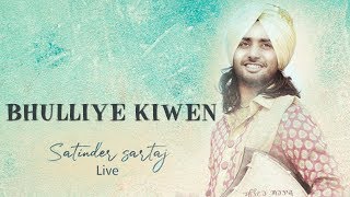 Satinder Sartaj : Bhulliye Kiwen ( Live )  Latest 
