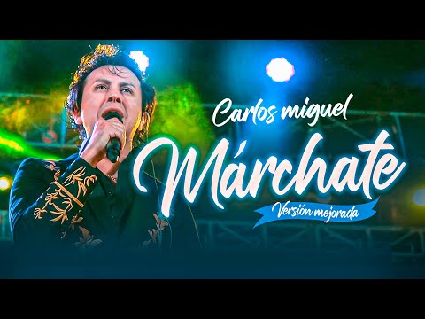 CARLOS MIGUEL - Márchate (versión mejorada)