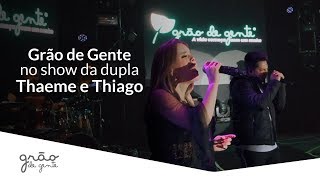 GRÃO DE GENTE NO SHOW DA DUPLA THAEME E THIAGO!