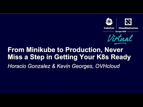 From Minikube to Production, Never Miss a Step in Getting Your K... Horacio Gonzalez & Kevin Georges