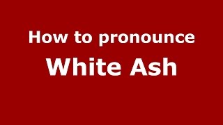How to pronounce White Ash