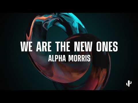 Alpha Morris - We Are The New Ones
