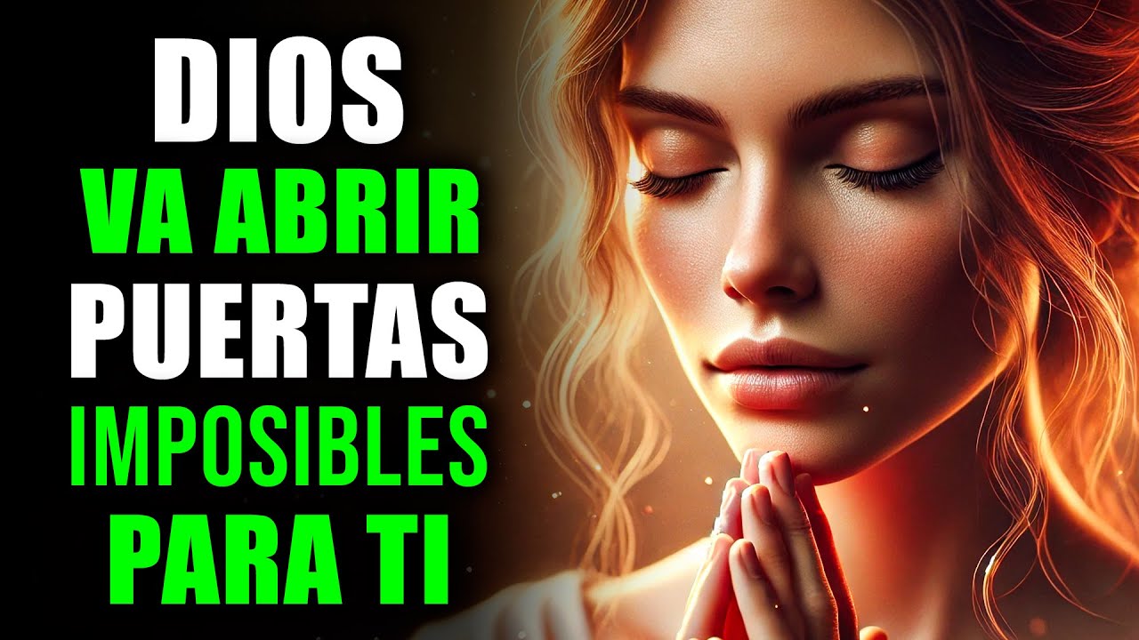 DIOS ABRIRÁ Todas Las PUERTAS Cerradas Si Mantienes Tu FE FUERTE | Oración Poderosa
