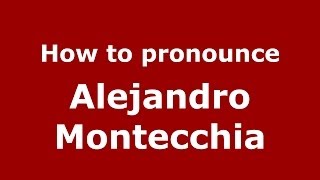 How to pronounce Alejandro Montecchia