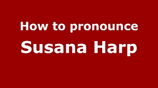How to pronounce Susana Harp
