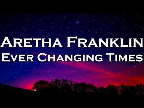 Aretha Franklin - Ever Changing Times (Lyrics)