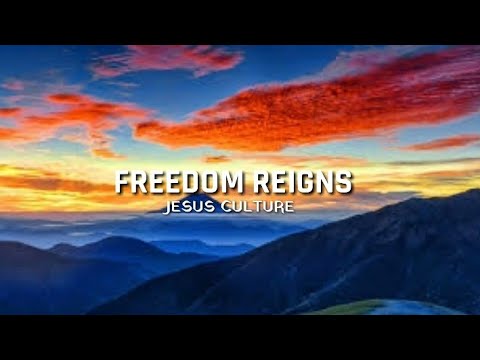 Freedom Reigns by_Jesus Culture  Lyrics