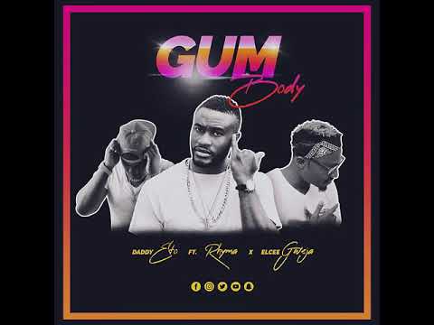 Daddy Eto - "Gum Body" Feat. Rhyma & Elcee Gweja