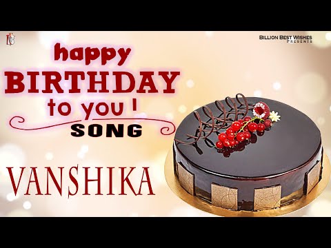 Vanshika Happy Birthday - Birthday Video Song | Birthday Songs With Names #billionbestwishes