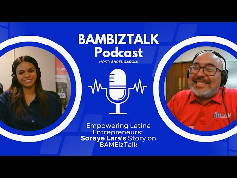 BAMBIZTALK Podcast S3E5: Soraye Lara on Empowering Latina Entrepreneurs