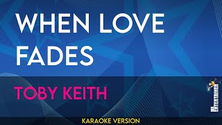 When Love Fades - Toby Keith (KARAOKE)