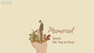 [Vietsub+Rom] II Mesmerised -  Sanchez ft. Yong Jun Hyung (HIGHLIGHT)