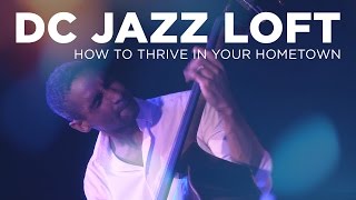 DC Jazz Loft: How to Thrive in Your Hometown
