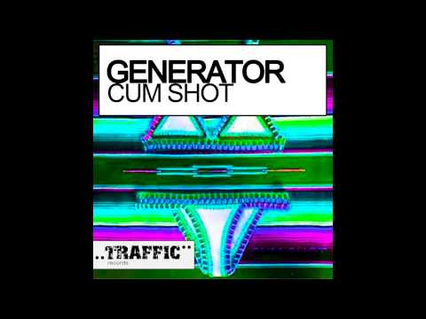 Generator - Cum Shot (Original Mix) [Traffic Records]
