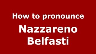 How to pronounce Nazzareno Belfasti