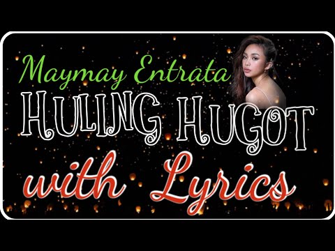 Huling Hugot with Lyrics By: Maymay Entrata
