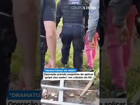 "DRAMATURGIA DO MEDO" | Operação prende suspeitos de aplicar "golpe dos nudes" em cidades do RS