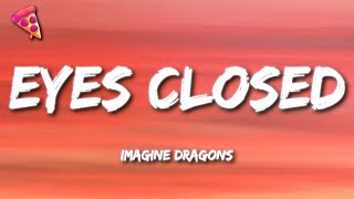 Imagine Dragons - Eyes Closed (Lyrics)