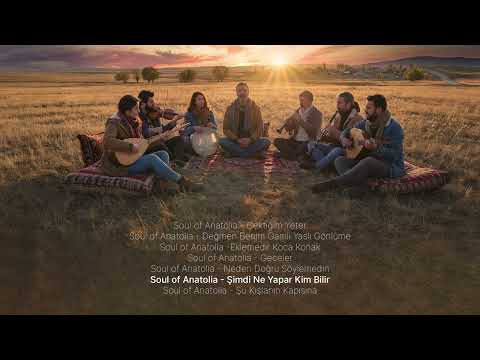 Soul Of Anatolia - Şimdi Ne Yapar Kim Bilir