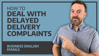 How To Deal With Delayed Delivery Complaints - Business English Emails