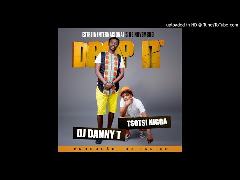 DJ Danny T feat. Tsotsi Nigga - Drop It (Audio)