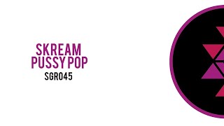 Skream - Pussy Pop SGR045