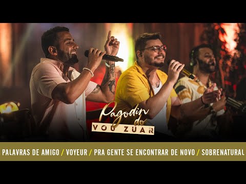 Pagodin do Vou Zuar - Palavras de Amigo / Voyeur / Pra gente se encontrar de novo / Sobrenatural