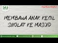 Membawa Anak Kecil Sholat Ke Masjid Ustadz Dr Syafiq Riza Basalamah MA