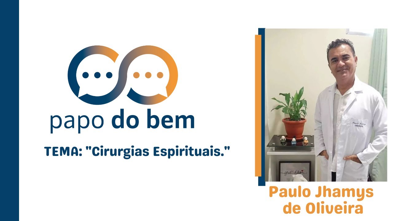 "Cirurgias Espirituais" com Paulo Jhamys de Oliveira.