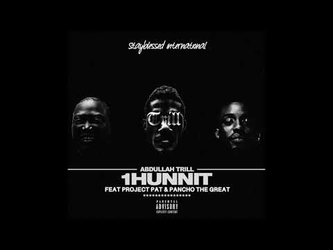 Abdullah Trill - 1Hunnit ft Project Pat and Pancho The Great ( PROD BY ACE )