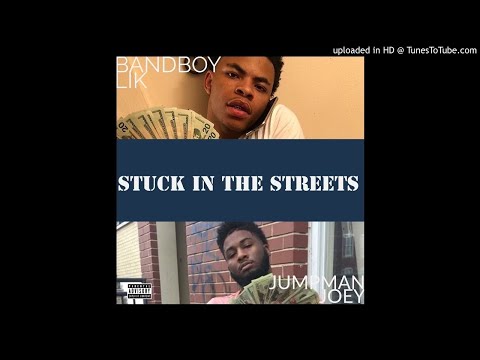 Bandboy Lik & Jumpman Joey - Stuck In The Streets