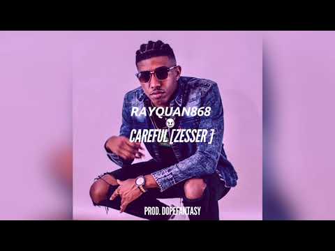 Rayquan868- CAREFUL [Zesser] prod. by DopeFantasy